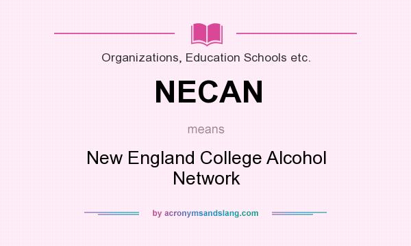 What does NECAN mean? It stands for New England College Alcohol Network