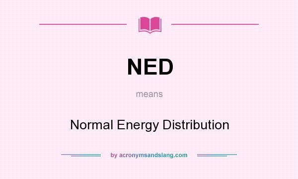 What does NED mean? It stands for Normal Energy Distribution