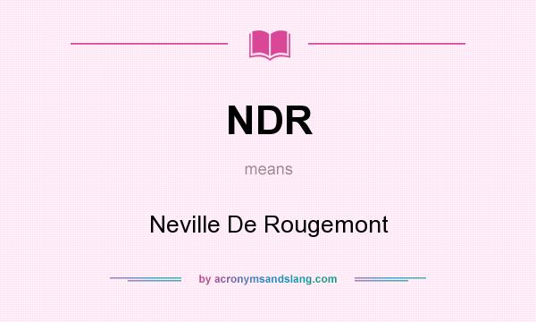 What does NDR mean? It stands for Neville De Rougemont