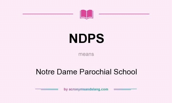 What does NDPS mean? It stands for Notre Dame Parochial School