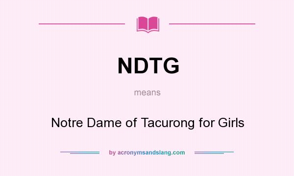 What does NDTG mean? It stands for Notre Dame of Tacurong for Girls