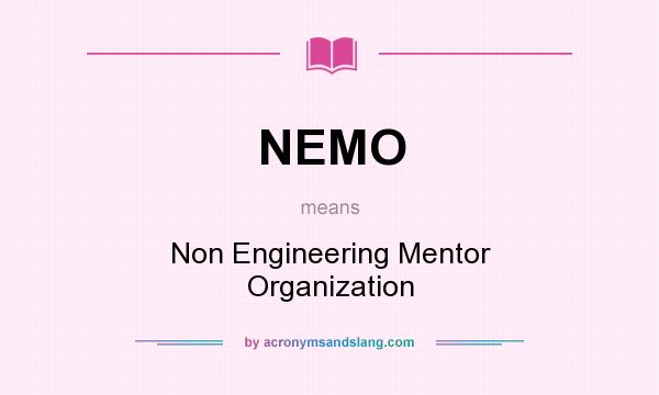 What does NEMO mean? It stands for Non Engineering Mentor Organization