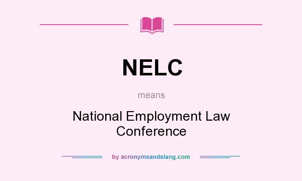 What does NELC mean? It stands for National Employment Law Conference