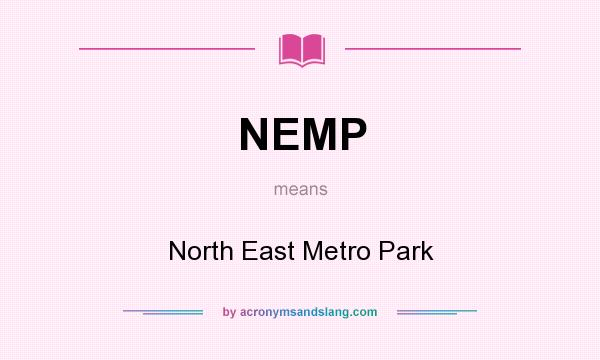 What does NEMP mean? It stands for North East Metro Park