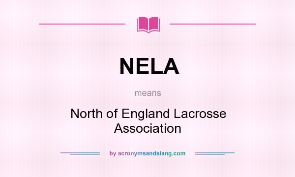 What does NELA mean? It stands for North of England Lacrosse Association