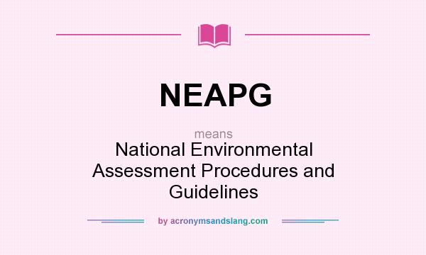 What does NEAPG mean? It stands for National Environmental Assessment Procedures and Guidelines