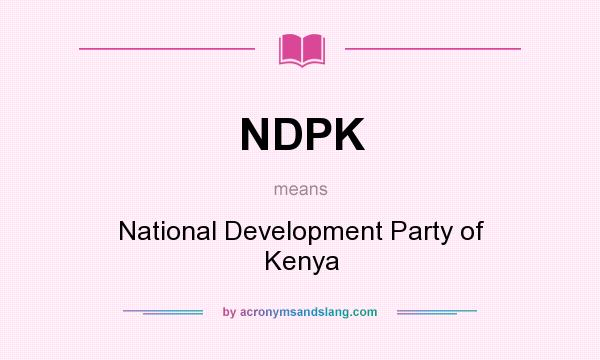 What does NDPK mean? It stands for National Development Party of Kenya