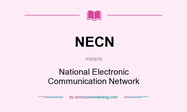 What does NECN mean? It stands for National Electronic Communication Network