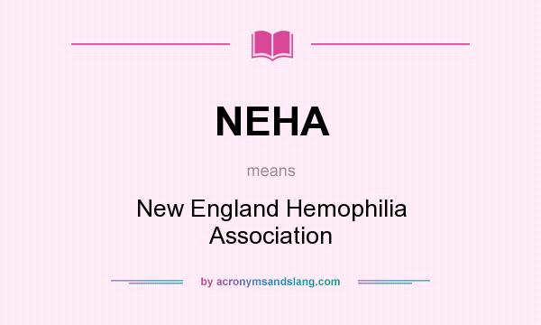What does NEHA mean? It stands for New England Hemophilia Association
