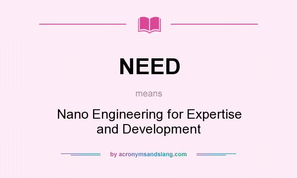 What does NEED mean? It stands for Nano Engineering for Expertise and Development