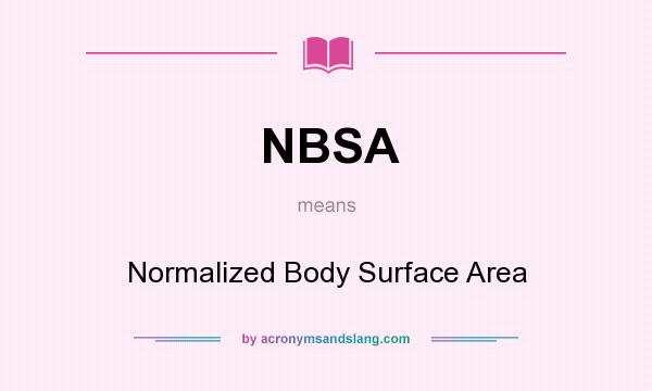What does NBSA mean? It stands for Normalized Body Surface Area