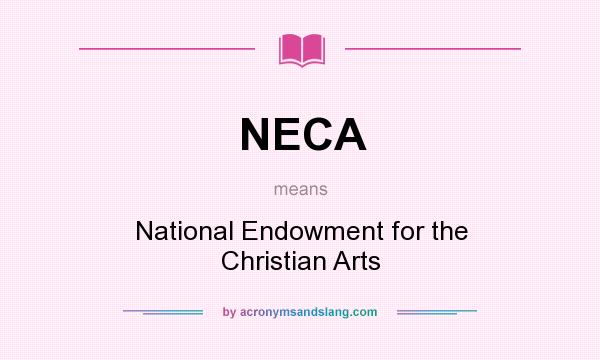 What does NECA mean? It stands for National Endowment for the Christian Arts