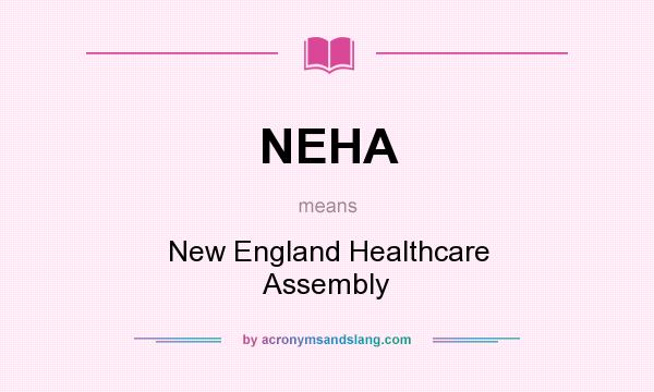 What does NEHA mean? It stands for New England Healthcare Assembly