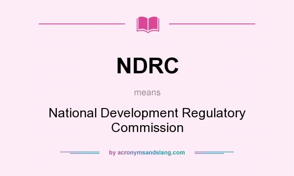 What does NDRC mean? It stands for National Development Regulatory Commission