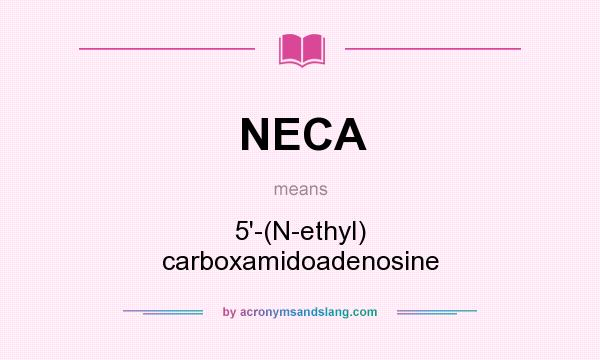 What does NECA mean? It stands for 5`-(N-ethyl) carboxamidoadenosine