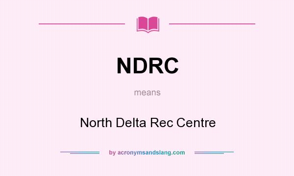 What does NDRC mean? It stands for North Delta Rec Centre