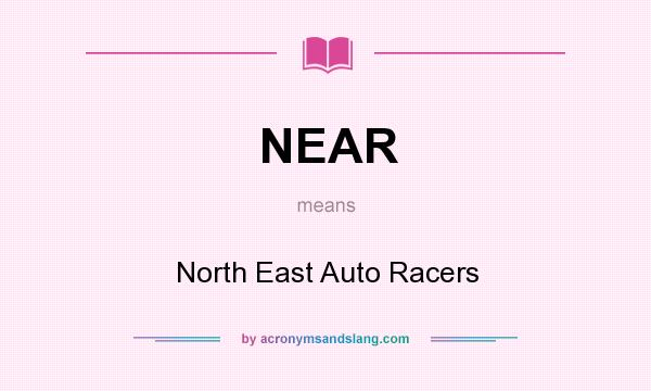 What does NEAR mean? It stands for North East Auto Racers