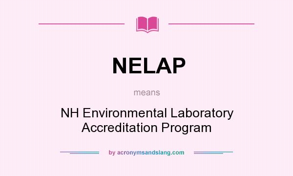 What does NELAP mean? It stands for NH Environmental Laboratory Accreditation Program