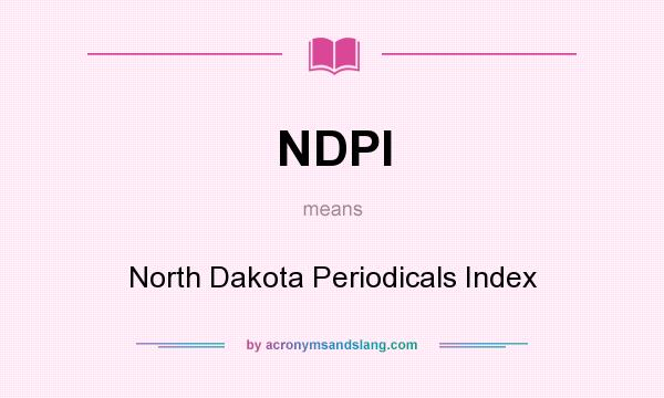 What does NDPI mean? It stands for North Dakota Periodicals Index
