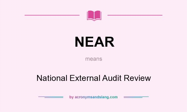 What does NEAR mean? It stands for National External Audit Review