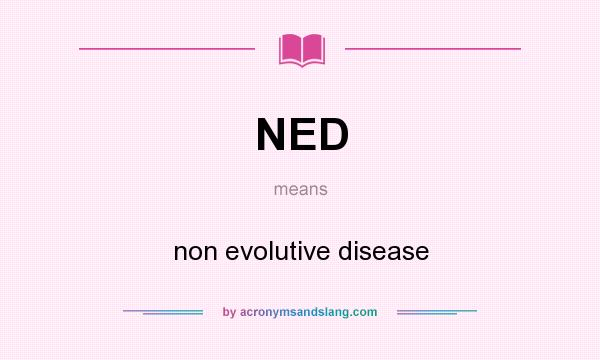 What does NED mean? It stands for non evolutive disease