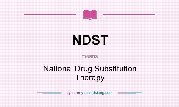 What does NDST mean? It stands for National Drug Substitution Therapy