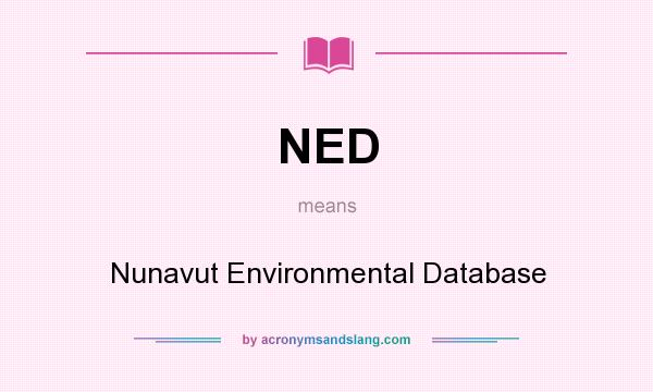 What does NED mean? It stands for Nunavut Environmental Database