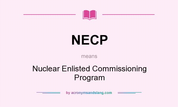 What does NECP mean? It stands for Nuclear Enlisted Commissioning Program