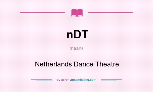 What does nDT mean? It stands for Netherlands Dance Theatre