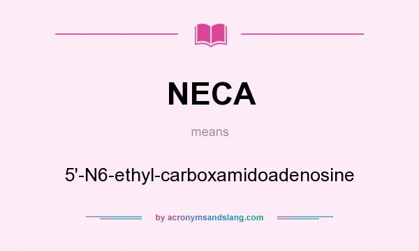 What does NECA mean? It stands for 5`-N6-ethyl-carboxamidoadenosine
