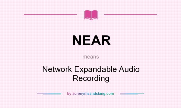 What does NEAR mean? It stands for Network Expandable Audio Recording