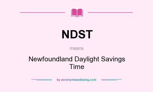 What does NDST mean? It stands for Newfoundland Daylight Savings Time