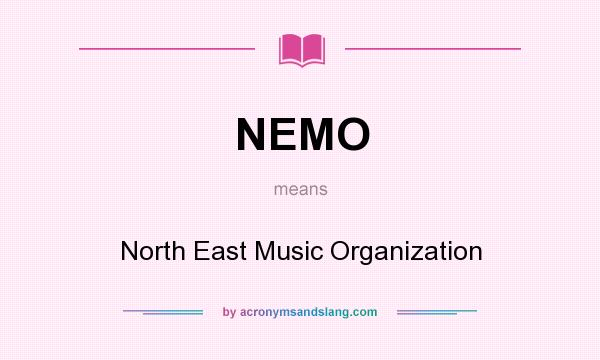 What does NEMO mean? It stands for North East Music Organization
