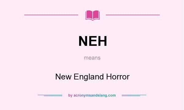 What does NEH mean? It stands for New England Horror