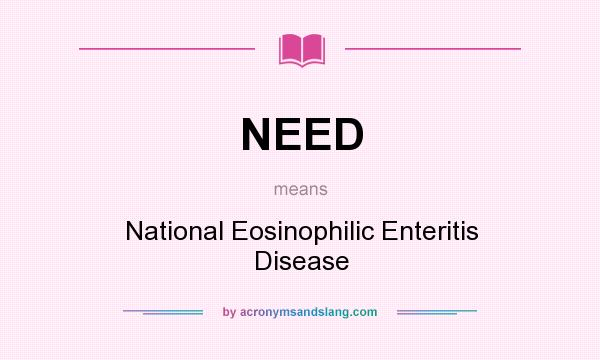 What does NEED mean? It stands for National Eosinophilic Enteritis Disease