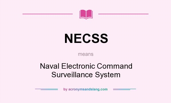 What does NECSS mean? It stands for Naval Electronic Command Surveillance System