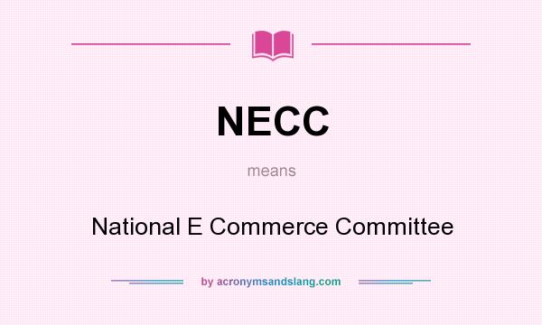 What does NECC mean? It stands for National E Commerce Committee