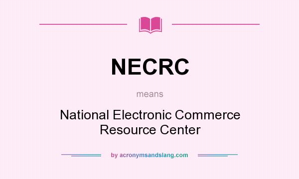What does NECRC mean? It stands for National Electronic Commerce Resource Center