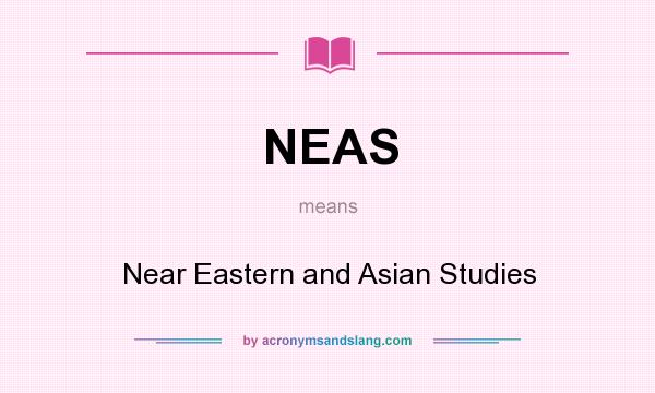 What does NEAS mean? It stands for Near Eastern and Asian Studies