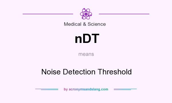 What does nDT mean? It stands for Noise Detection Threshold
