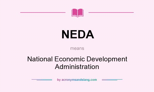 What does NEDA mean? It stands for National Economic Development Administration