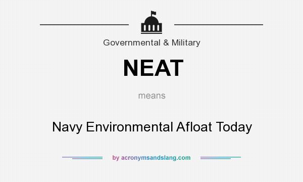 What does NEAT mean? It stands for Navy Environmental Afloat Today