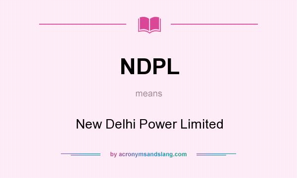 What does NDPL mean? It stands for New Delhi Power Limited