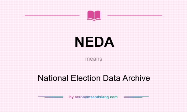What does NEDA mean? It stands for National Election Data Archive