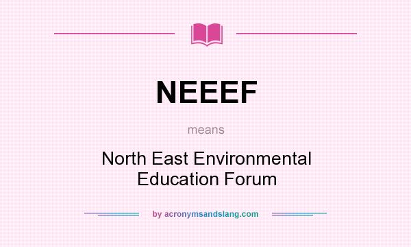 What does NEEEF mean? It stands for North East Environmental Education Forum