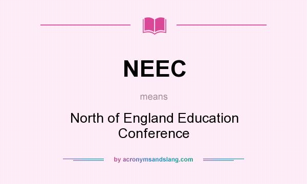 What does NEEC mean? It stands for North of England Education Conference