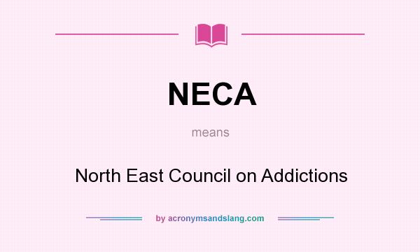 What does NECA mean? It stands for North East Council on Addictions