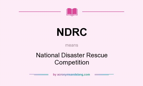 What does NDRC mean? It stands for National Disaster Rescue Competition