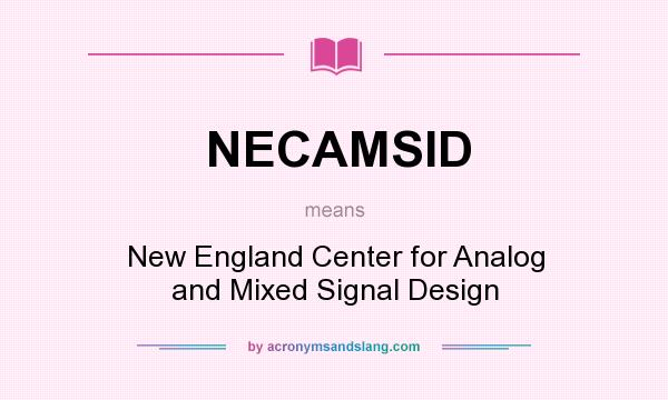 What does NECAMSID mean? It stands for New England Center for Analog and Mixed Signal Design