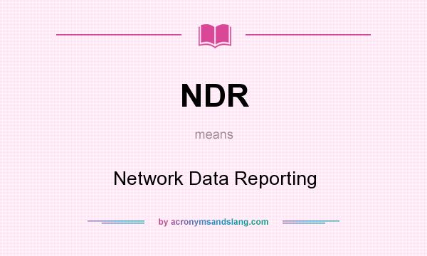 What does NDR mean? It stands for Network Data Reporting